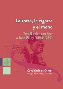 ZORRA LA CIGARRA Y EL MONO TRES FABULAS PARA LEER A JUAN FILLOY - DE OLMOS CANDELARIA