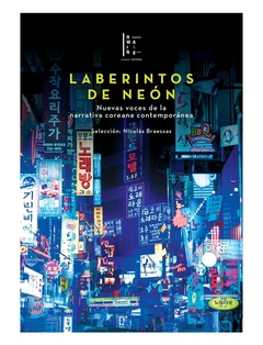 LABERINTOS DE NEON NUEVAS VOCES DE LA NARRATIVA COREANA CONTEMPORANEA - SERANG C RYUJIN J SOU LINNE B