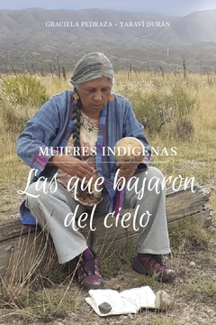 LAS QUE BAJARON DEL CIELO MUJERES INDIGENAS - GRACIELA PEDRAZA YARAVI DURAN