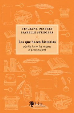 LAS QUE HACEN HISTORIAS - DESPRET VINCIANE STENGERS I