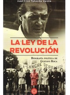 LEY DE LA REVOLUCION BIOGRAFIA GUSTAVO ROCA - TABORDA VARELA JUAN