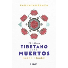 EL LIBRO TIBETANO DE LOS MUERTOS BARDO THODOL - PADMASAMBHAVA