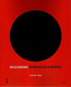 NEGACIONISMO NAUFRAGIO DE LA MEMORIA - ADRIAN CANGI