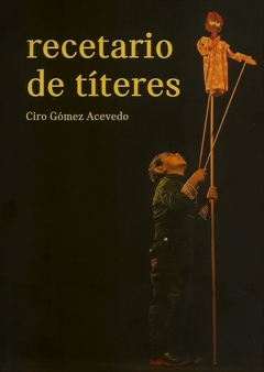 RECETARIO DE TITERES - CIRO GOMEZ ACEVEDO