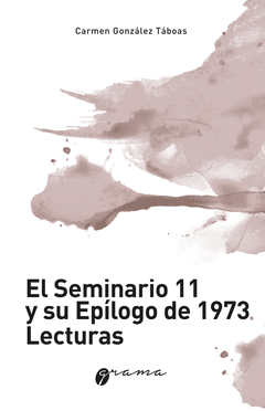 EL SEMINARIO 11 Y SU EPILOGO DE 1973 LECTURAS - GONZALEZ TABOAS CARMEN