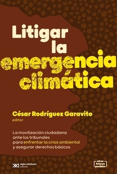 LITIGAR LA EMERGENCIA CLIMATICA - RODRIGUEZ GARAVITO CESAR EDITO