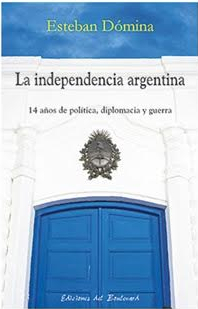 INDEPENDENCIA ARGENTINA 14 AÑOS DE POLITICA - DOMINA ESTEBAN