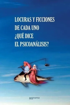 LOCURAS Y FICCIONES DE CADA UNO QUE DICE EL PSICOANALISIS- LESSERRE A ROVERI M