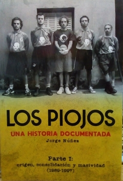 LOS PIOJOS UNA HISTORIA DOCUMENTADA PARTE 1 ORIGEN CONSOLIDACION Y MASIVIDAD 1989-1997 - NUÑEZ JORGE