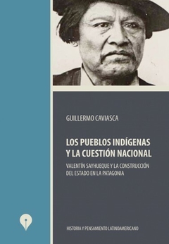 PUEBLOS INDIGENAS Y LA CUESTION NACIONAL SAYHUEQUE - CAVIASCA GUILLERMO