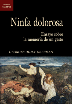 NINFA DOLOROSA ENSAYO SOBRE LA MEMORIA DE UN GESTO - DIDI HUBERMAN GEORGE