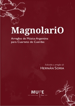 MAGNOLARIO ARREGLOS DE MÚSICA ARGENTINA PARA CUARTETO CUERDAS - HERNAN SORIA (SELECCION Y ARREGLOS)