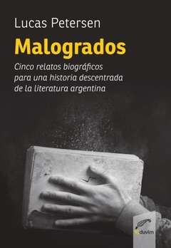 MALOGRADOS CINCO RELATOS BIOGRAFICOS - LUCAS PETERSEN