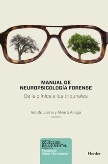 MANUAL DE NEUROPSICOLOGÍA FORENSE DE LA CLÍNICA A LOS TRIBUNALES ADOLFO JARNE Y ALVARO ALIAGA