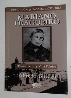MARIANO FRAGUEIRO PENSAMIENTO Y VIDA POLITICA - ALFREDO TERZAGA
