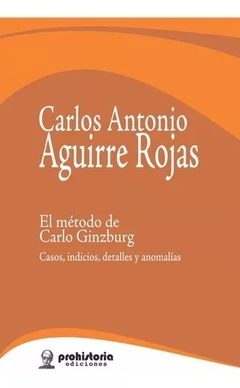 EL METODO DE CARLO GINZBURG - CARLOS AGUIRRE ROJAS
