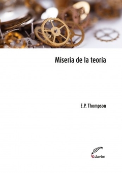 MISERIA DE LA TEORIA - THOMPSON EDWARD PALMER