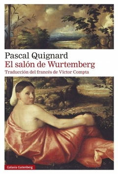 EL SALON DE WURTEMBERG - PASCAL QUIGNARD