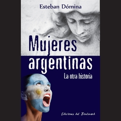 MUJERES ARGENTINAS LA OTRA HISTORIA - DOMINA ESTEBAN