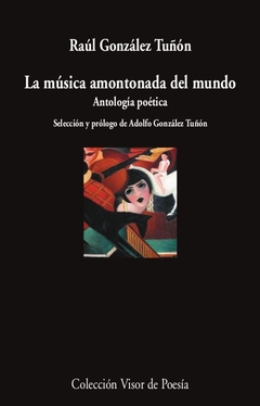 LA MUSICA AMONTONADA DEL MUNDO ANTOLOGIA - RAUL GONZALEZ TUÑON