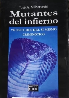 MUTANTES DEL INFIERNO VICISITUDES DEL SI MISMO CRIMINOTICO - SILBERSTEIN JOSE