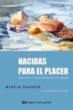 NACIDAS PARA EL PLACER INSTINTO Y SEXUALIDAD EN LA MUJER - DARDER MIREIA