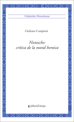 NIETZSCHE CRITICA DE LA MORAL HEROICA - CAMPIONI GIULIANO