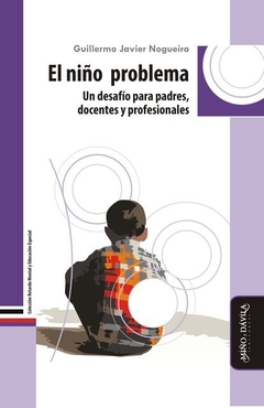 NIÑO PROBLEMA UN DESAFIO PARA PADRES DOCENTES Y PR - NOGUEIRA GUILLERMO JAVIER