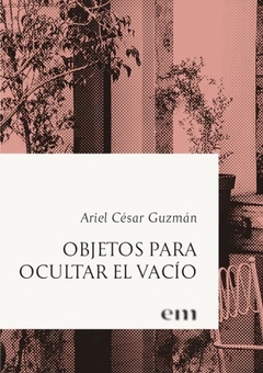 OBJETOS PARA OCULTAR EL VACIO - GUZMAN ARIEL CESAR