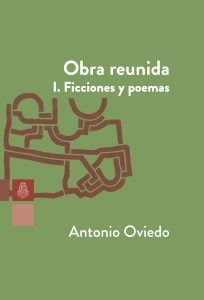 OBRA REUNIDA 1 FICCIONES Y POEMAS - ANTONIO OVIEDO