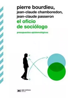 EL OFICIO DE SOCIÓLOGO PRESUPUESTOS EPISTEMOLÓGICOS - PIERRE BOURDIEU JEAN CLAUDE PASSERON JEAN CLAUDE CHAMBOREDON - comprar online