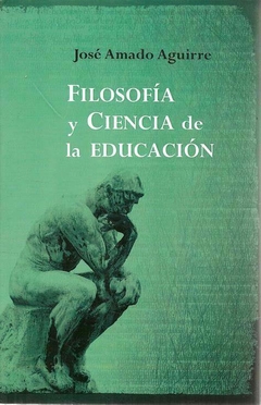 FILOSOFIA Y CIENCIAS DE LA EDUCACION - AGUIRRE JOSE AMADO