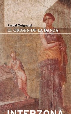 ORIGEN DE LA DANZA EL - QUIGNARD PASCAL