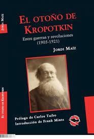 OTOÑO DE KROPOTKIN ENTRE GUERRAS Y REVOLUCIONES - MAIZ JORDI