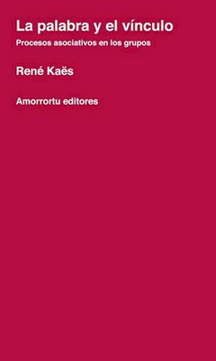 PALABRA Y EL VINCULO LA PROCESOS ASOCIATIVOS EN GRUPOS - KAES RENE