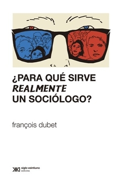 PARA QUE SIRVE REALMENTE UN SOCIOLOGO ED 2012 - DUBET FRANCOIS