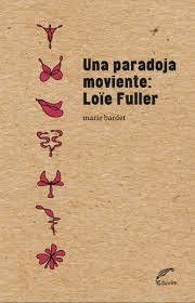 UNA PARADOJA MOVIENTE LOIE FULLER - BARDET MARIE