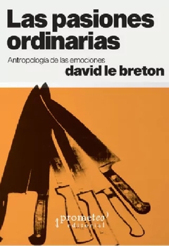 LAS PASIONES ORDINARIAS ANTROPOLOGIAS DE LAS EMOCI - DAVID LE BRETON