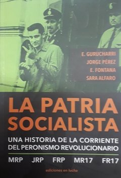 PATRIA SOCIALISTA UNA HISTORIA DE LA CORRIENTE DEL PERONISMO REVOLUCIONARIO - GURUCHARRI E PEREZ J ALFARO