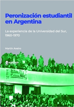 PERONIZACION ESTUDIANTIL EN ARGENTINA - AVEIRO MARTIN