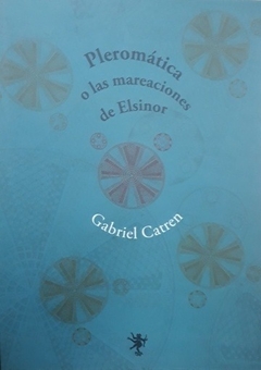 PLEROMATICA O LAS MAREACIONES DE ELSINOR - CATREN GABRIEL