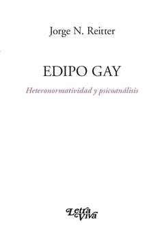 EDIPO GAY HETERONORMATIVIDAD Y PSICOANALISIS 2DA E - REITTER JORGE N