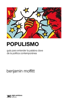 POPULISMO GUIA PARA ENTENDER LA PALABRA CLAVE DE LA POLÍTICA CONTEMPORÁNEA - MOFFITT BENJAMIN