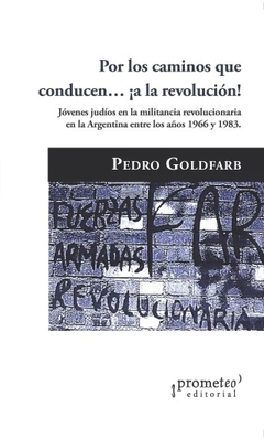 POR LOS CAMINOS QUE CONDUCEN A LA REVOLUCION - PEDRO GOLDFARB