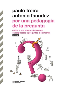 POR UNA PEDAGOGIA DE LA PREGUNTA ED 2013 - FREIRE P FAUNDEZ A