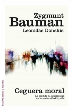 CEGUERA MORAL PERDIDA SENSIBILIDAD MODERNIDAD LIQU - BAUMAN ZYGMUNT DONSK