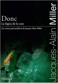 DONC LA LOGICA DE LA CURA ED 2011 - MILLER JACQUES ALAIN