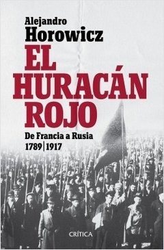 HURACAN ROJO EL DE FRANCIA A RUSIA 1789 1917 - HOROWICZ ALEJANDRO