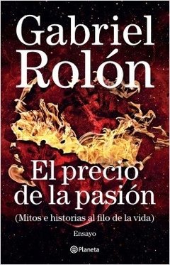 PRECIO DE LA PASION MITOS E HISTORIAS AL FILO DE L - ROLON GABRIEL