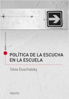 POLITICA DE LA ESCUCHA EN LA ESCUELA ED 2017 - DUSCHATZKY SILVIA